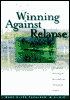 Winning Against Relapse: A Workbook of Action Plans for Recurring Health and Emotional Problems
