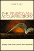 The Passionate, Accurate Story: Making Your Hearts Truth into Literature