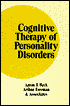 Cognitive Therapy of Personality Disorders