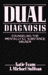 Dual Diagnosis: Counseling the Mentally Ill Substance Abuser