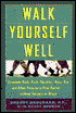 Walk Yourself Well: Eliminate Back, Shoulder, Knee, Hip and Other Structural Pain Forever - Without Surgery or Drugs