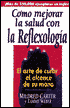 Como Mejorar la Salud Con la Reflexologia: El Arte de Curar Al Alcance de Su Mano