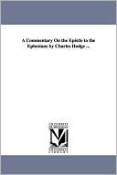 A Commentary on the Epistle to the Ephesians by Charles Hodge