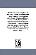 Well's Natural Philosophy; for the Use of Schools, Academies, and Private Students: Introducing the Latest Results of Scientific Discovery and Researc