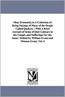 Piety Promoted, in a Collection of Dying Sayings of Many of the People Called Quakers: A with A Brief Account of Some of their Labours in the Gospel