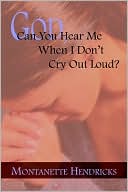 God, Can You Hear Me When I Don't Cry Out Loud