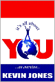 It's All About You: ...An Overview...