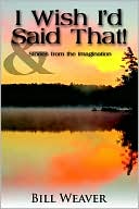 I Wish I'D Said That!: And Stories from the Imagination