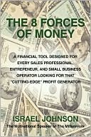 download The 8 Forces of Money : A Financial Tool Designed for Every Sales Professional Entrepeneur and Small Business Operator Looking for that Cutting-Edge Profit Generator book