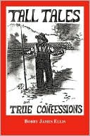 Tall Tales and True Confessions