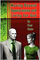 Moving Beyond Appearances and Living for God