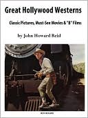 Great Hollywood Westerns: Classic Pictures, Must-See Movies And 'b' Films