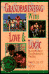 Grandparenting with Love and Logic: Practical Solutions to Today's Grandparenting Challenges