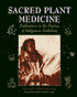 Sacred Plant Medicine: Explorations in the Practice of Indigenous Herbalism