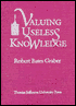 Valuing Useless Knowledge: An Inquiry into the Meaning of Liberal Education