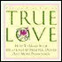 True Love: How to Make Your Relationship Sweeter, Deeper and More Passionate