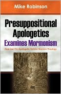 Presuppositional Apologetics Examines Mormonism