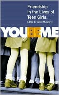 You Be Me: Friendship in the Lives of Teen Girls