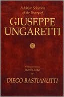 A Major Selection of the Poetry of Giuseppe Ungaretti: A Bilingual Edition