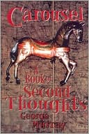 Carousel: A Book of Second Thoughts