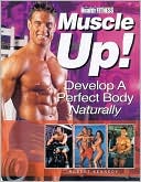Muscle up!: Develop a Perfect Body Naturally