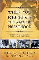 When You Receive the Aaronic Priesthood: Learning to Use the Keys, Powers, and Blessings