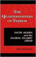 The Quartermasters of Terror: Saudi Arabia and the Global Islamic Jihad