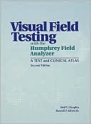 Visual Field Testing With The Humphrey Field Analyzer: A Text and Clinical Atlas