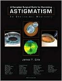 A Complete Surgical Guide for Correcting Astigmatism: An Ophthalmic Manifesto