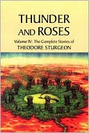 Thunder and Roses: The Complete Stories of Theodore Sturgeon