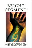 Bright Segment: The Complete Stories of Theodore Sturgeon