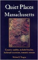 Quiet Places of Massachusetts: Country Rambles, Secluded Beaches, Backroad Excursions, Romantic Retreats