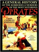 A General History of the Robberies and Murders of the Most Notorious Pirates
