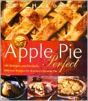 download Apple Pie Perfect : 100 Delicious and Decidedly Different Recipes for America's Favorite Pie book