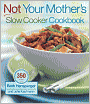 Not Your Mother's Slow Cooker Cookbook