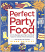 Perfect Party Food: All the Recipes and Tips You'll Ever Need for Stress-Free Entertaining