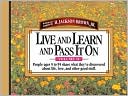 Live And Learn And Pass It On, Volume II: People Ages 5 to 95 Share What They've Discovered About Life, Love, and Other Good Stuff
