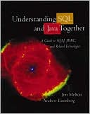 Understanding SQL and Java Together: A Guide to SQLJ, JDBC, and Related Technologies