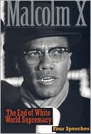 End of White World Supremacy: Four Speeches by Malcolm X