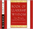 The Book of Leadership Wisdom: Classic Writings by Legendary Business Leaders