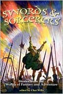 Swords and Sorcerers: Stories from the Worlds of Fantasy and Adventure