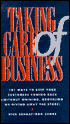 Taking Care of Business: 101 Ways to Keep Your Customers Coming Back (Without Whining, Groveling or Giving Away the Store)