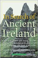 In Search of Ancient Ireland: The Origins of the Irish from Neolithic Times to the Coming of the English