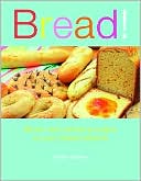 Bread!: Simple and Satisfying Recipes for Your Bread Machine