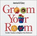 Groom Your Room: Terrific Touches to Brighten Your Bedroom! (American Girl Library Series)