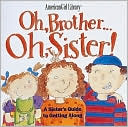 Oh, Brother... Oh, Sister!: A Sister's Guide to Getting Along (American Girl Library Series)