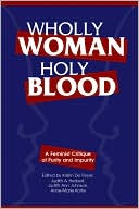 Wholly Woman, Holy Blood: A Feminist Critique of Purity and Impurity