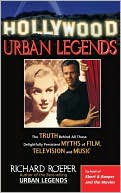 Hollywood Urban Legends: The Truth Behind All Those Delightfully Persistent Myths of Film, Television, and Music