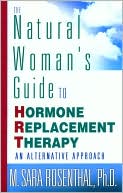 Natural Woman's Guide to Hormone Replacement Therapy: An Alternative Approach