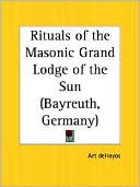 The Bluntschli Rituals of Craft Masonry As Worked in the Grand Lodge of the Sun Bayreuth, Germany